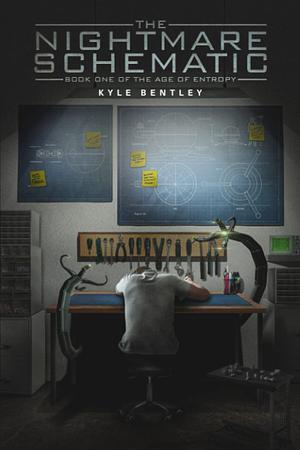 The Nightmare Schematic: Book One of The Age of Entropy by Kyle Bentley