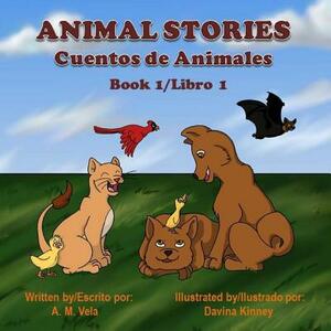 Animal Stories: Cuentos de Animales by Mary Esparza-Vela, A. M. Vela