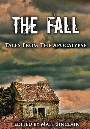 The Fall: Tales from the Apocalypse by Matt Sinclair