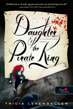 Daughter of the Pirate King - A kalózkirály lánya by Tricia Levenseller