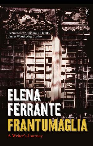 Frantumaglia: A Writer's Journey by Elena Ferrante