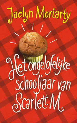 Het Ongelofelijke Schooljaar Van Scarlett M. by Jaclyn Moriarty, Karin Breuker