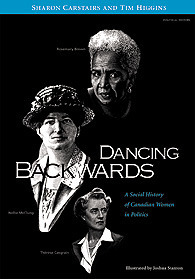 Dancing Backwards: A Social History of Canadian Women in Politics by Tim Higgins, Sharon Carstairs