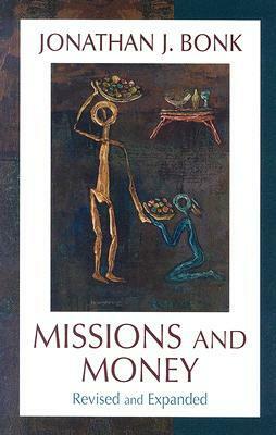 Missions And Money: Affluence as a Missionary Problem Revisited by Jonathan J. Bonk