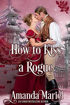 How To Kiss A Rogue by Amanda Mariel