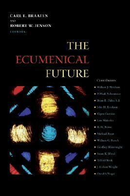 The Ecumenical Future by Robert W. Jenson, Carl E. Braaten