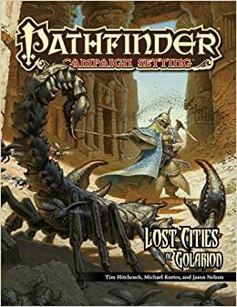 Pathfinder Campaign Setting: Lost Cities of Golarion by Russ Taylor, Brandon Hodge, Tim Hitchcock, Robert Lazzaretti, Jason Nelson, Michael Kortes