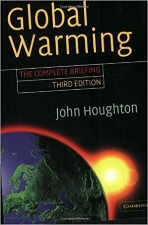 Global Warming: The Complete Briefing by John Theodore Houghton