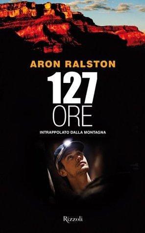 127 ore by Aron Ralston