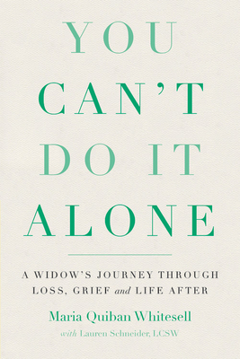 You Can't Do It Alone: A Widow's Journey Through Loss, Grief and Life After by Maria Quiban Whitesell