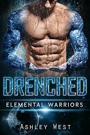Drenched: Elemental Warriors: A Sci-Fi Alien Warrior Paranormal Romance by Ashley West