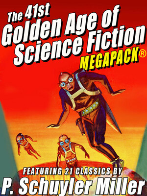 The 41st Golden Age of Science Fiction MEGAPACK: P. Schuyler Miller (Vol. 1) by P. Schuyler Miller