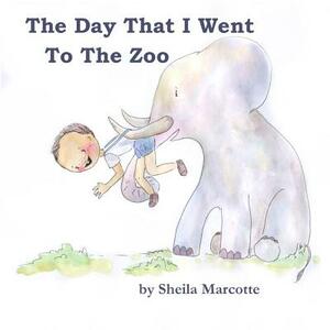 The Day That I Went To The Zoo by Sheila Marcotte