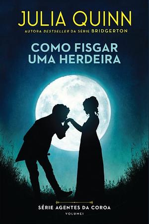 Como Fisgar uma Herdeira by Julia Quinn