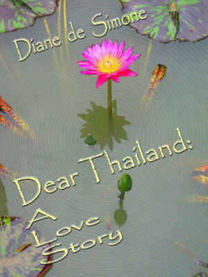 Dear Thailand: A Love Story by Diane de Simone