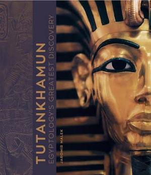 Tutankhamun: Egyptology's Greatest Discovery by Jaromir Malek