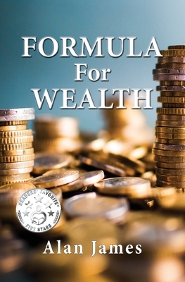 Formula for Wealth by Alan James