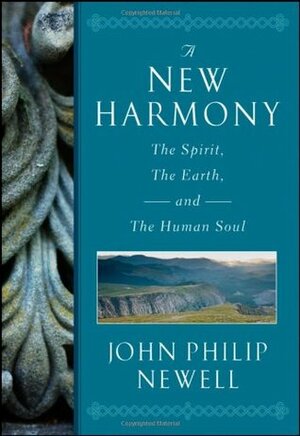 A New Harmony: The Spirit, the Earth, and the Human Soul by J. Philip Newell