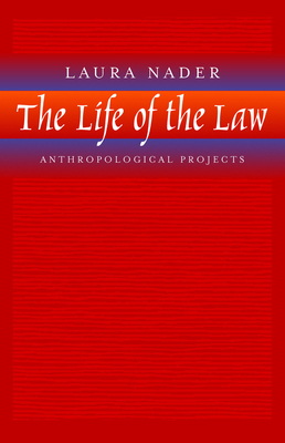 The Life of the Law: Anthropological Projects by Laura Nader