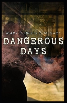 Dangerous Days Annotated by Mary Roberts Rinehart