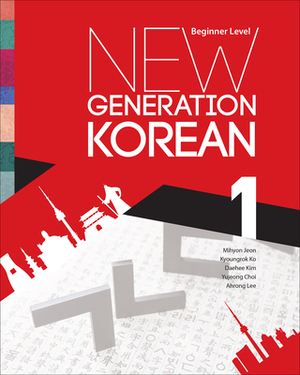 New Generation Korean: Beginner Level by Daehee Kim, Kyoungrok Ko, Mihyon Jeon