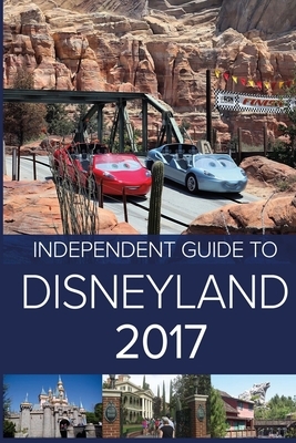 The Independent Guide to Disneyland 2017 by Giovanni Costa