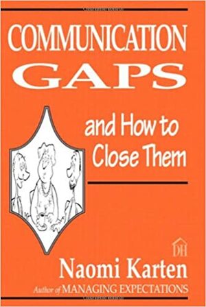 Communication Gaps and How to Close Them by Naomi Karten