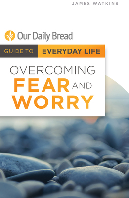 Overcoming Fear and Worry by James Watkins