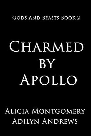 Charmed by Apollo by Alicia Montgomery, Adilyn Andrews, Adilyn Andrews