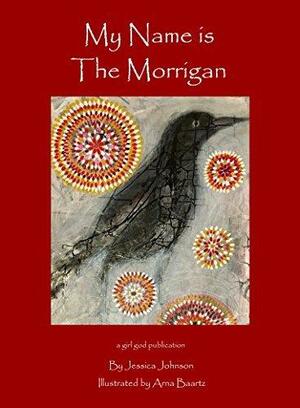 My Name is The Morrigan by Isca Johnson, Arna Baartz