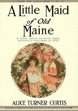 A Little Maid of Old Maine by Alice Turner Curtis