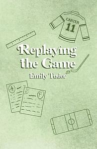 Replaying the Game by Emily Tudor