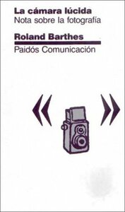 La cámara lúcida: Nota sobre la fotografía by Roland Barthes