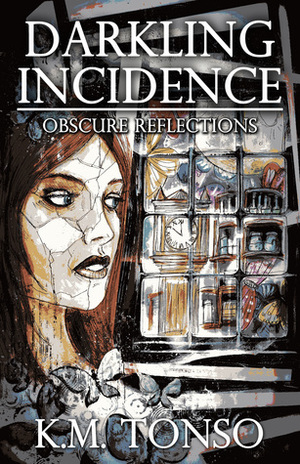 Darkling Incidence: Obscure Reflections by K.M. Tonso