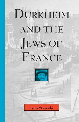 Durkheim and the Jews of France, Volume 1997 by Ivan Strenski