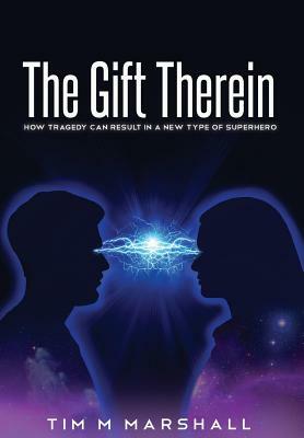The Gift Therein: How Tragedy Can Result in a New Type of Superhero by Tim Marshall