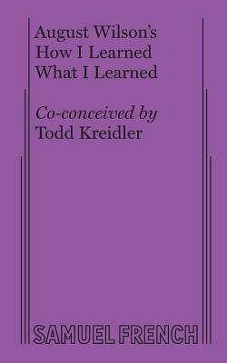 How I Learned What I Learned by August Wilson
