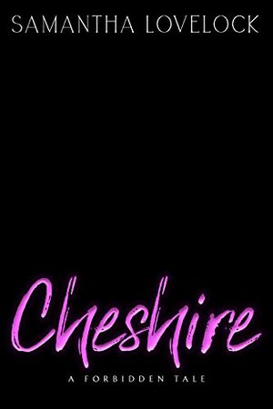 Cheshire: A Forbidden Tale by Samantha Lovelock