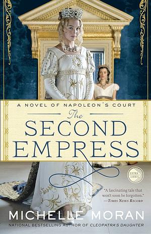 The Second Empress: A Novel of Napoleon's Court by Michelle Moran