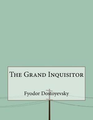 The Grand Inquisitor by Fyodor Dostoevsky