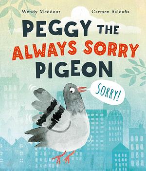 Peggy the Always Sorry Pigeon by Wendy Meddour