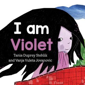 I Am Violet by Tania Duprey Stehlik