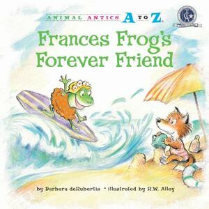 Frances Frog's Forever Friend by Barbara deRubertis