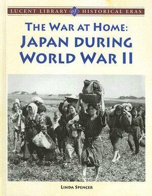 The War at Home: Japan During World War II by Linda Spencer
