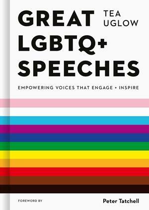Great LGBTQ+ Speeches: Empowering Voices That Engage And Inspire by Tea Uglow
