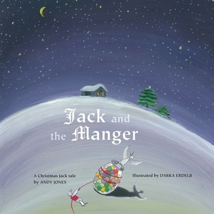 Jack and the Manger: A Christmas Jack Tale by Andy Jones