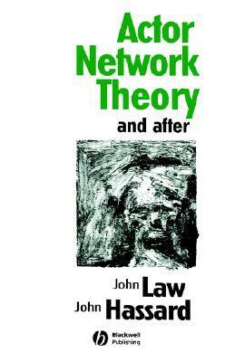 Actor Network Theory and After by John Law