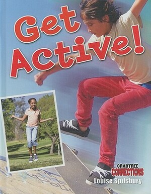 Get Active! by Louise A. Spilsbury