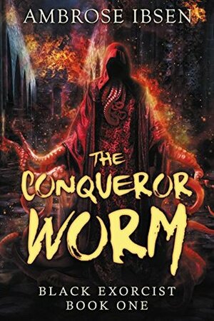 The Conqueror Worm by Ambrose Ibsen