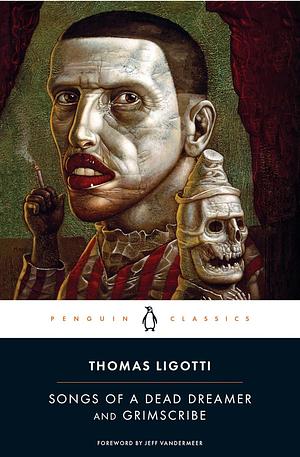 Songs of a Dead Dreamer and Grimscribe by Thomas Ligotti